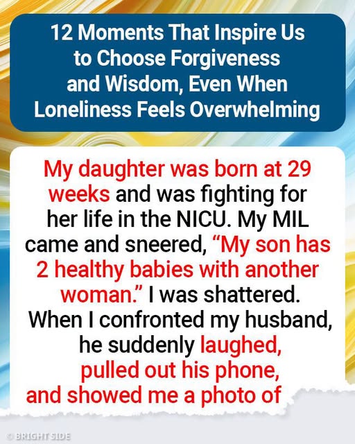 12 Moments That Inspire Us to Choose Forgiveness and Wisdom, Even When Loneliness Feels Overwhelming
